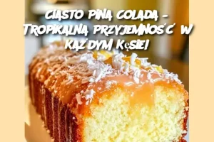 Ciasto Pina Colada – Tropikalna Przyjemność w Każdym Kęsie!