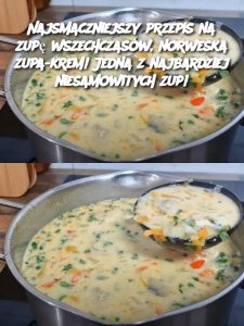 Najsmaczniejszy przepis na zupę wszechczasów, norweska zupa-krem! Jedna z najbardziej niesamowitych zup!